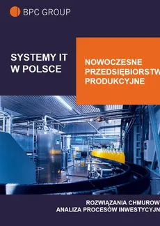 Systemy IT w Polsce. Nowoczesne Przedsiębiorstwo Produkcyjne - BPC GROUP POLAND