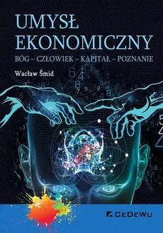 Umysł ekonomiczny. Bóg - Człowiek - Kapitał - Poznanie - Wacław Šmid