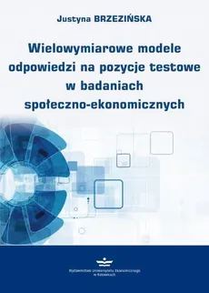 Wielowymiarowe modele odpowiedzi na pozycje testowe w badaniach społeczno-ekonomicznych - Justyna Brzezińska