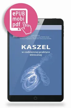 Kaszel w codziennej praktyce klinicznej - Elżbieta Magdalena Grabczak, Katarzyna Białek-Gosk, Katarzyna Krenke, Marta Dąbrowska