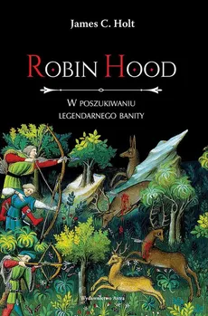 Robin Hood W poszukiwaniu legendarnego banity - J.C. Holt
