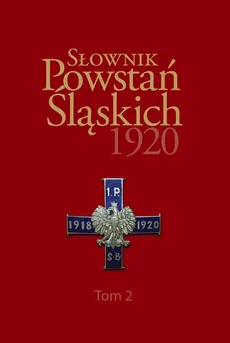 Słownik Powstań Śląskich 1920 ,Tom 2 - Polska Organizacja Wojskowa Górnego Śląska