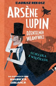 Arsène Lupin – dżentelmen włamywacz. Tom 3. Ucieczka z więzienia - Dariusz Rekosz, Maurice Leblanc