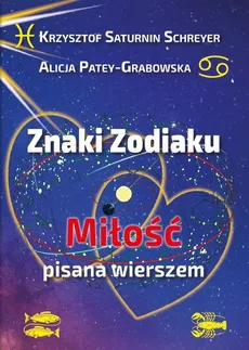 Znaki Zodiaku. Miłość pisana wierszem - Alicja Patey-Grabowska, Krzysztof Saturnin Schreyer
