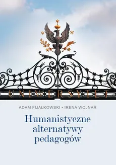 Humanistyczne alternatywy pedagogów - Adam Fijałkowski, Irena Wojnar