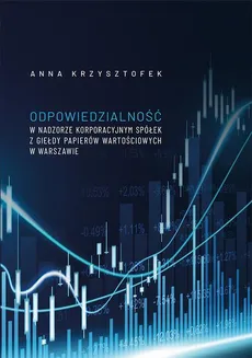 Odpowiedzialność w nadzorze korporacyjnym spółek z Giełdy Papierów Wartościowych w Warszawie - Anna Krzysztofek