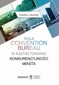 Rola convention bureau w kształtowaniu konkurencyjności miasta - Natalia Latuszek