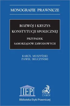 Rozwój i kryzys konstytucji społecznej. Przypadek samorządów zawodowych - Karol Muszyński, Paweł Skuczyński