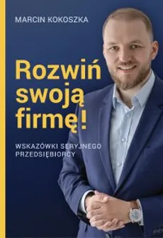 Rozwiń swoją firmę - Marcin Kokoszka