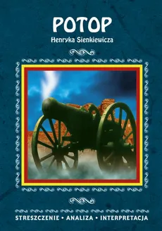 Potop Henryka Sienkiewicza. Streszczenie, analiza, interpretacja - Magdalena Selbirak