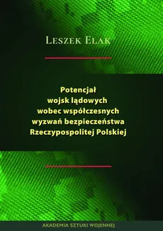 Potencjał wojsk lądowych wobec współczesnych wyzwań bezpieczeństwa Rzeczypospolitej Polskiej - Leszek Elak
