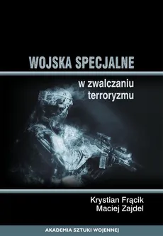Wojska specjalne w zwalczaniu terroryzmu - Krystian Frącik, Maciej Zajdel