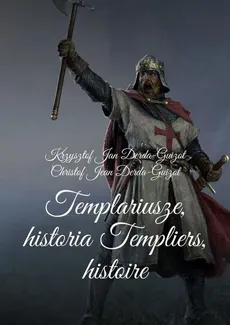 Templariusze historia-Templiers histoire - Krzysztof Derda-Guizot
