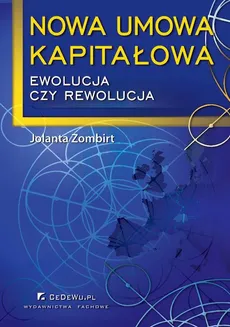 Nowa umowa kapitałowa – ewolucja czy rewolucja - Jolanta Zombirt