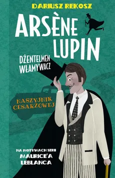 Arsène Lupin – dżentelmen włamywacz. Tom 4. Naszyjnik cesarzowej - Dariusz Rekosz, Maurice Leblanc