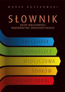 Słownik nazw miejscowości województwa świętokrzyskiego - Marek Ruszkowski