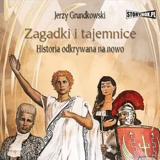 Zagadki i tajemnice. Historia odkrywana na nowo - Jerzy Grundkowski