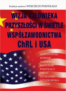 Wizja człowieka przyszłości w świetle współzawodnictwa ChRL i USA - Wojciech Pomykało