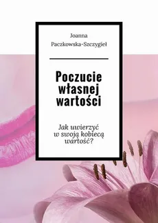 Poczucie własnej wartości - Joanna Paczkowska-Szczygieł
