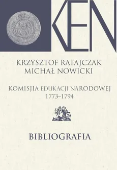 Komisja Edukacji Narodowej 1773-1794. Tom 14. Bibliografia - Krzysztof Ratajczak, Michał Nowicki