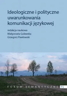 Ideologiczne i polityczne uwarunkowania komunikacji językowej - Grzegorz Pawłowski, Małgorzata Guławska