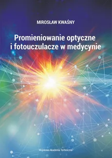 Promieniowanie optyczne i fotouczulacze w medycynie - Mirosław Kwaśny
