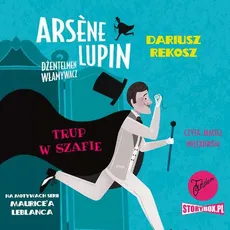 Arsene Lupin – dżentelmen włamywacz. Tom 7. Trup w szafie - Dariusz Rekosz, Maurice Leblanc