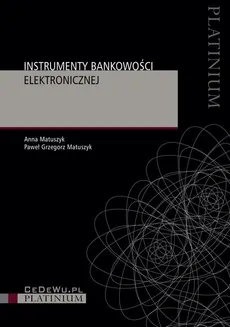 Instrumenty bankowości elektronicznej - Anna Matuszyk, Paweł Grzegorz Matuszyk