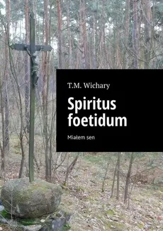 Spiritus foetidum - T. Wichary