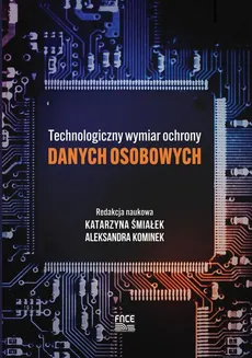 Technologiczny wymiar ochrony danych osobowych - Prawne aspekty ochrony danych  biometrycznych w Polsce – teoria i praktyka