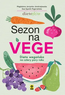 Sezon na Vege Dieta wegańska na cztery pory roku - Outlet - Magdalena Jarzynka-Jendrzejewska, Ewa Sypnik-Pogorzelska