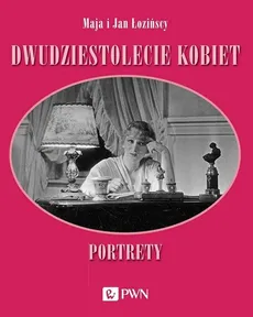 Dwudziestolecie kobiet. Portrety - Outlet - Maja Łozińska, Jan Łoziński