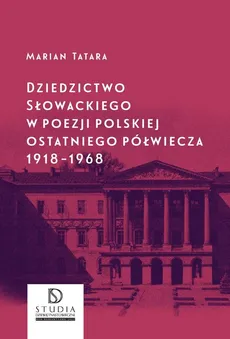 Dziedzictwo Słowackiego w poezji polskiej ostatniego półwiecza 1918-1968 - Outlet - Marian Tatara