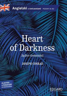 Jądro ciemności/Heart of Darkness - Joseph Conrad. Adaptacja klasyki z ćwiczeniami - Outlet - Joseph Conrad