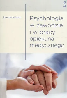 Psychologia w zawodzie i w pracy opiekuna medycznego - Outlet - Joanna Kliszcz