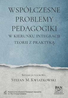 Współczesne problemy pedagogiki. W kierunku integracji teorii z praktyką - Stefan M. Kwiatkowski