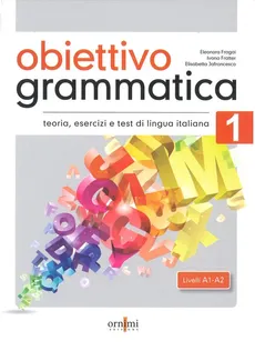 Obiettivo Grammatica 1 A1-A2 podręcznik do gramatyki włoskiego, teoria, ćwiczenia i testy - Eleonora Fragai, Ivana Fratter, Elisabetta Jafrancesco