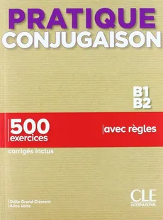 Pratique Conjugaison B1/B2 podręcznik + klucz - Odile Grand-Clement, Aline Volte