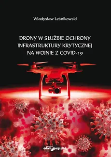 Drony w służbie ochrony infrastruktury krytycznej na wojnie z COVID-19 - Władysław Leśnikowski