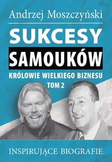Sukcesy samouków Królowie wielkiego biznesu T.2 - Outlet - Moszczyński Andrzej