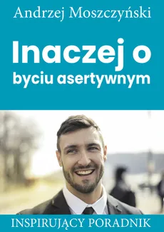 Inaczej o byciu asertywnym - Outlet - Andrzej Moszczyński