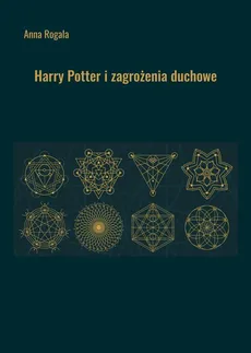 Harry Potter i zagrożenia duchowe - Anna Rogala