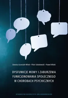 Dysfunkcje mowy i zaburzenia funkcjonowania społecznego w chorobach psychicznych - Danuta Grzesiak-Witek, Paweł Witek, Piotr Sobolewski