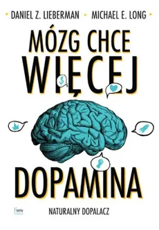 Mózg chce więcej Dopamina - Lieberman Daniel Z., Long Michael E.
