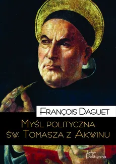 Myśl polityczna św. Tomasza z Akwinu - Outlet - François Daguet
