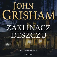 ZAKLINACZ DESZCZU - John Grisham