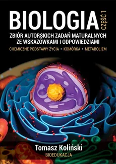 Biologia Część 1 Zbiór autorskich zadań maturalnych ze wskazówkami i odpowiedziami - Outlet - Tomasz Koliński