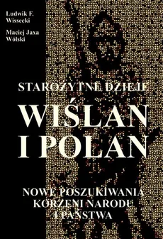 Starożytne dzieje Wiślan i Polan - Wissecki Ludwik F., Wólski Maciej Jaxa