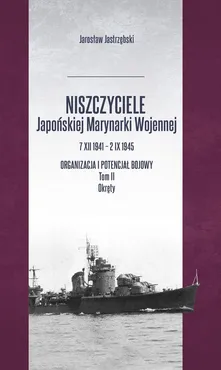 Niszczyciele Japońskiej Marynarki Wojennej 7 XII 1941 - 2 IX 1945 - Outlet - Jarosław Jastrzębski