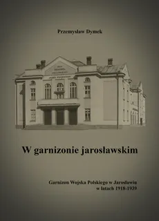 W garnizonie jarosławskim - Outlet - Przemysław Dymek